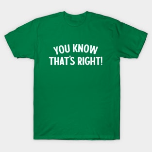 You Know That's Right! - Psych Quote T-Shirt